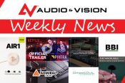 Audio & Vision’s Weekly News